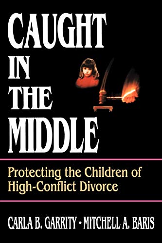 Caught in the Middle: Protecting the Children of High-Conflict Divorce