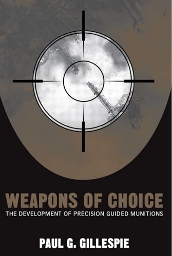 Weapons of Choice : The Development of Precision Guided Munitions