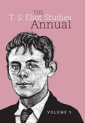 The T. S. Eliot Studies Annual : Volume 5