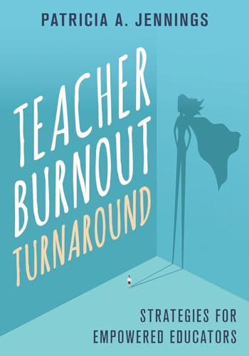 Teacher Burnout Turnaround : Strategies for Empowered Educators
