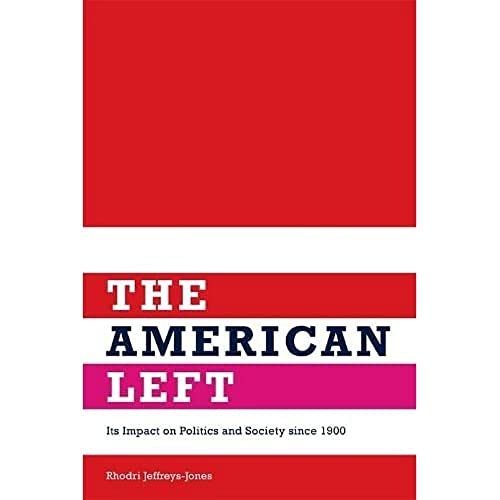 The American Left : Its Impact on Politics and Society since 1900