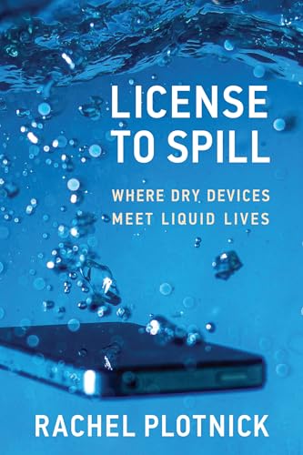 License to Spill : Where Dry Devices Meet Liquid Lives