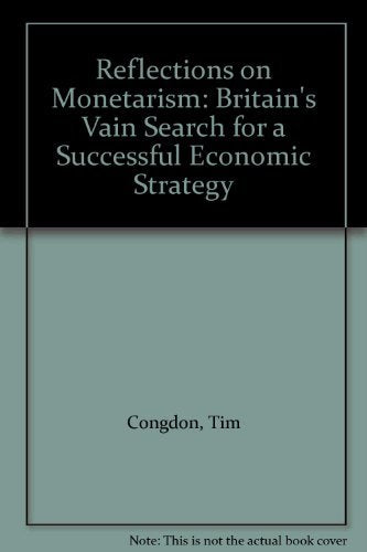 Reflections on Monetarism: Britain'S Vain Search for a Successful Economic Strategy