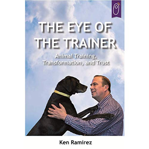 The Eye Of The Trainer: Animal Training, Transformation, and Trust