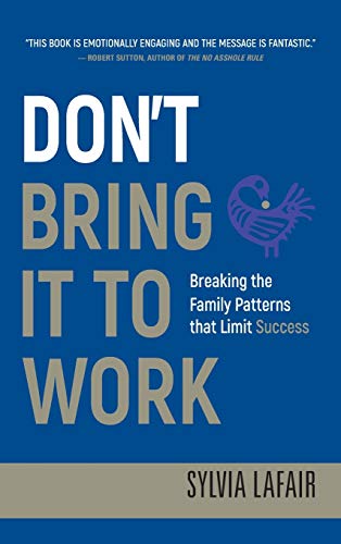 Dont Bring it to Work: Breaking the Family Patterns That Limit Success