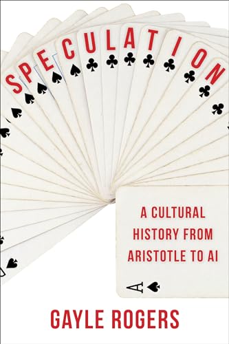 Speculation: A Cultural History from Aristotle to AI