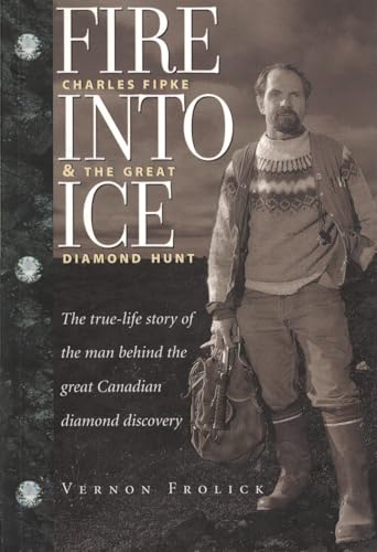 Fire Into Ice : Charles Fipke & the Great Diamond Hunt