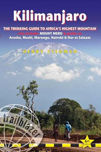 Kilimanjaro Trailblazer Trekking Guide 6e : The Trekking Guide to Africa's Highest Mountain
