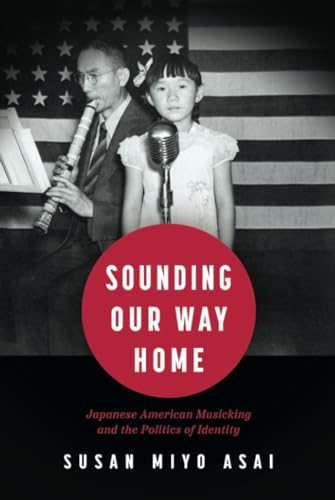 Sounding Our Way Home : Japanese American Musicking and the Politics of Identity