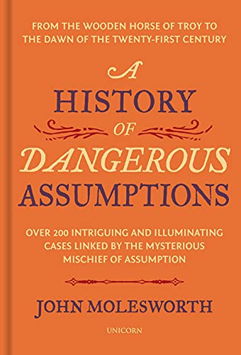 A History of Dangerous Assumptions: From the Wooden Horse of Troy to the Dawn of the Twenty-First Century