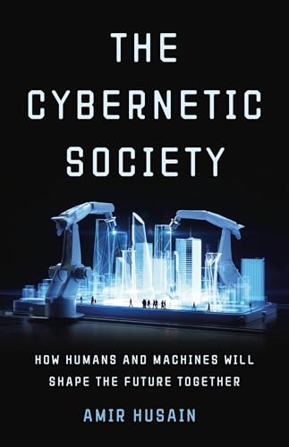 The Cybernetic Society : How Humans and Machines Will Shape the Future Together