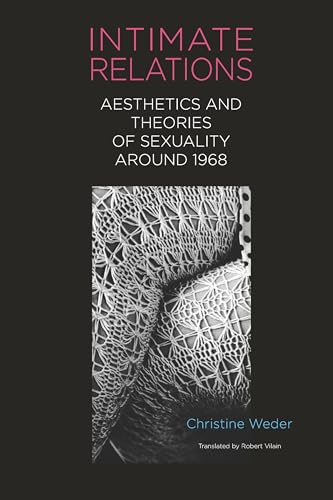 Intimate Relations : Aesthetics and Theories of Sexuality around 1968