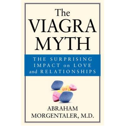 The Viagra Myth: The Surprising Impact on Love and Relationships