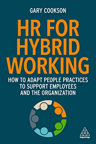 HR for Hybrid Working : How to Adapt People Practices to Support Employees and the Organization