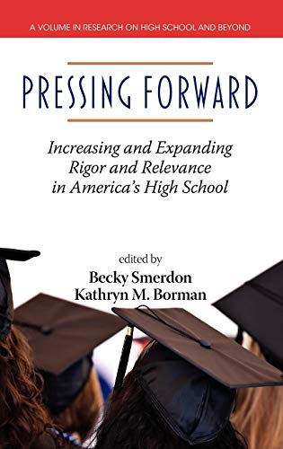 Pressing Forward : Increasing and Expanding Rigor and Relevance in America's High Schools