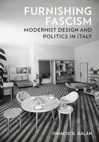 Furnishing Fascism : Modernist Design and Politics in Italy