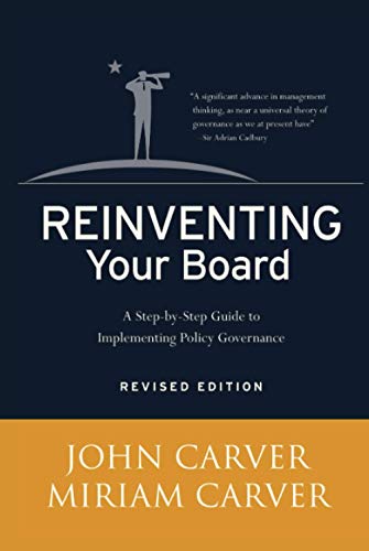 Reinventing Your Board: A Step-By-Step Guide to Implementing Policy Governance