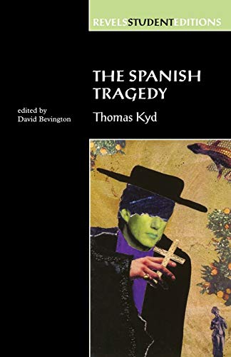 The Spanish Tragedy (Revels Student Edition): Thomas Kyd: 0001 (Revels Student Editions)