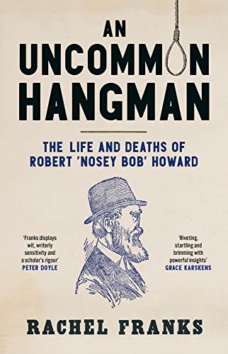 An Uncommon Hangman : The Life and Deaths of Robert 'Nosey Bob' Howard