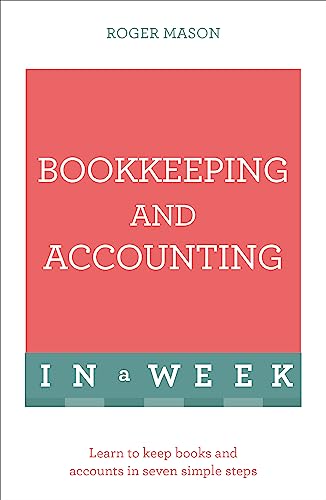Bookkeeping And Accounting In A Week: Learn To Keep Books And Accounts In Seven Simple Steps
