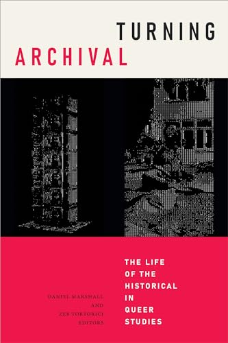 Turning Archival: The Life of the Historical in Queer Studies
