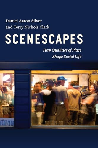 Scenescapes: How Qualities of Place Shape Social Life