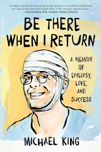 Be There When I Return : A Memoir of Epilepsy, Love, and Success