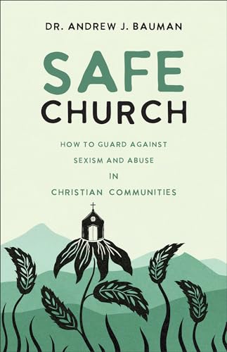 Safe Church : How to Guard against Sexism and Abuse in Christian Communities