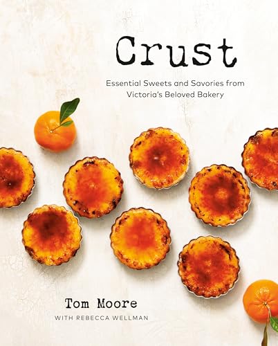 Crust : Essential Sweets and Savories from Victoria's Beloved Bakery