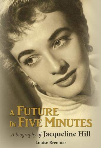 A Future in Five Minutes: The biography of Jacqueline Hill