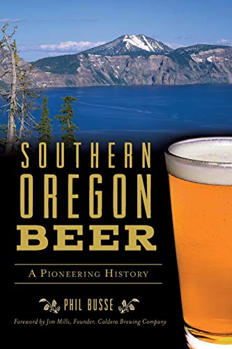 Southern Oregon Beer: A Pioneering History (Arcadia)
