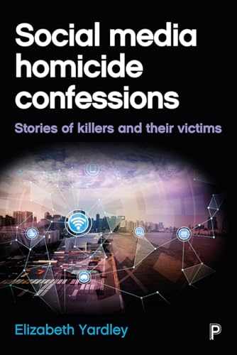 Social Media Homicide Confessions : Stories of Killers and their Victims