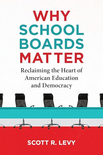 Why School Boards Matter : Reclaiming the Heart of American Education and Democracy