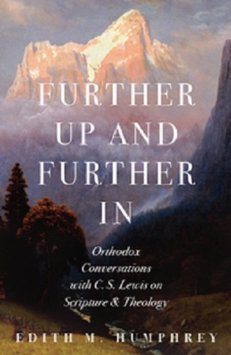 Further Up and Further in: Orthodox Conversations with C. S. Lewis on Scripture and Theology