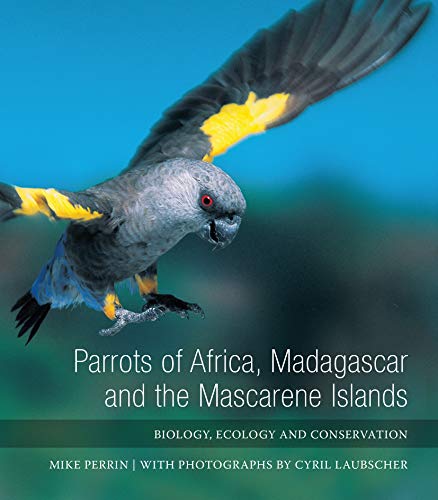 Parrots of Africa, Madagascar and the Mascarene Islands : Biology, Ecology and Conservation