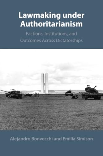 Lawmaking under Authoritarianism : Factions, Institutions, and Outcomes Across Dictatorships