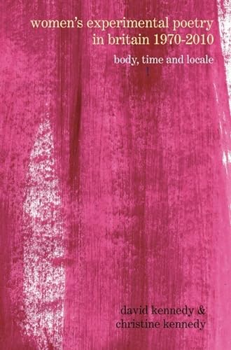 Women’s Experimental Poetry in Britain 1970–2010 : Body, Time and Locale