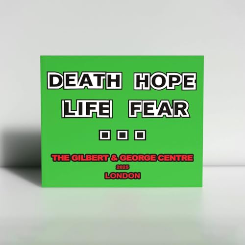 Gilbert & George: Death Hope Life Fear…