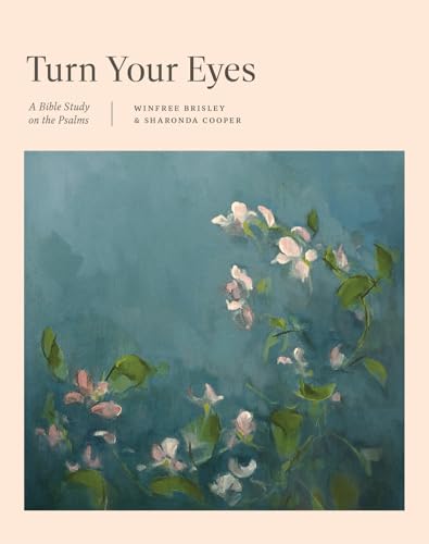 Turn Your Eyes : A Bible Study on the Psalms