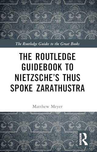 The Routledge Guidebook to Nietzsche’s Thus Spoke Zarathustra