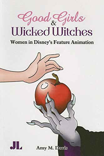 Good Girls and Wicked Witches: Changing Representations of Women in Disneys Feature Animation