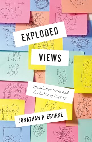 Exploded Views : Speculative Form and the Labor of Inquiry