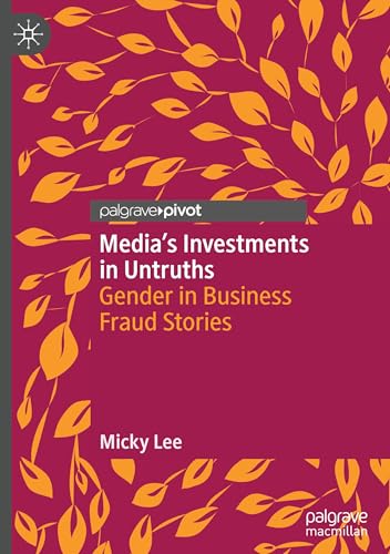 Media's Investments in Untruths : Gender in Business Fraud Stories