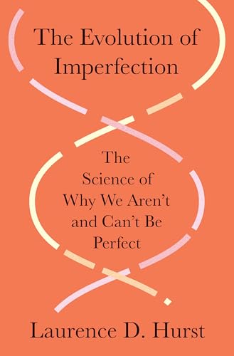 The Evolution of Imperfection : The Science of Why We Aren’t and Can’t Be Perfect
