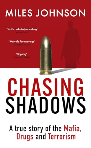 Chasing Shadows : A true story of the Mafia, Drugs and Terrorism