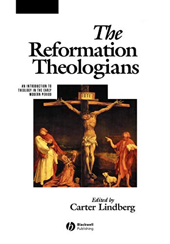 The Reformation Theologians: An Introduction to Theology in the Early Modern Period
