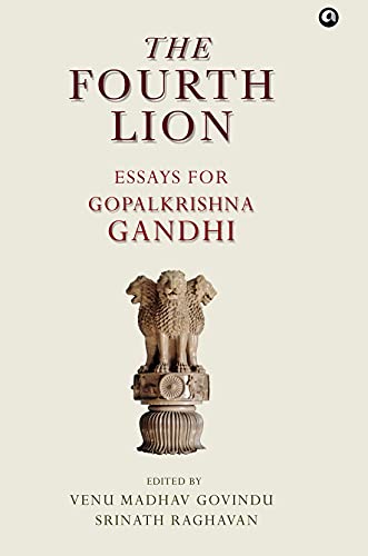 The Fourth Lion : Essays for Gopakrishna Gandhi