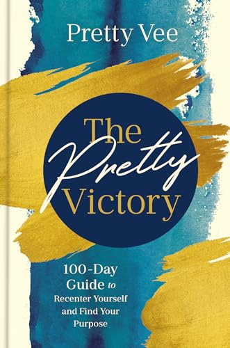 The Pretty Victory : 100-Day Guide to Recenter Yourself and Find Your Purpose