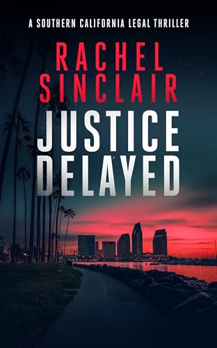 Justice Delayed : A Southern California legal thriller