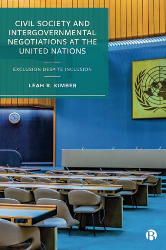 Civil Society and Intergovernmental Negotiations at the United Nations : Exclusion Despite Inclusion